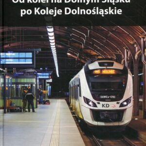 Od kolei na Dolnym Ślasku po Koleje