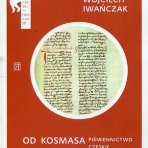 Od Kosmasa do Eschenloera Piśmiennictwo czeskie w średniowieczu