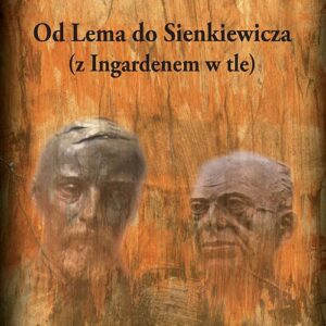 Od Lema do Sienkiewicza z Ingardenem w tle. Prace literaturoznawcze ofiarowane profesorowi Andrzejowi Stoffowi w siedemdziesiątą rocznicę urodzi