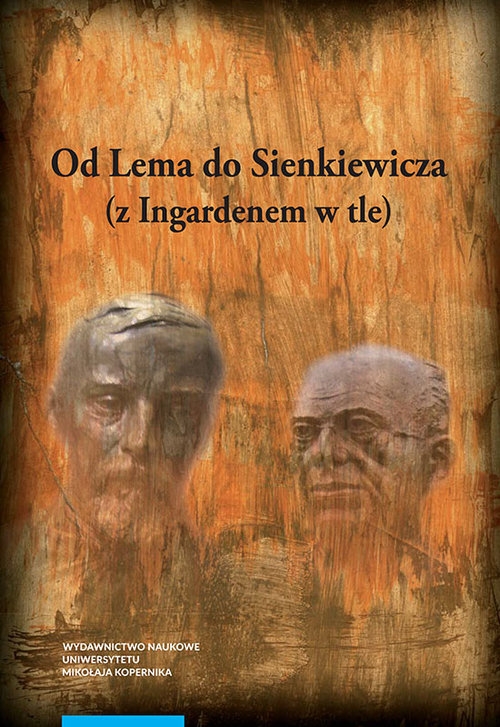 Od Lema do Sienkiewicza z Ingardenem w tle. Prace literaturoznawcze ofiarowane profesorowi Andrzejowi Stoffowi w siedemdziesiątą rocznicę urodzi