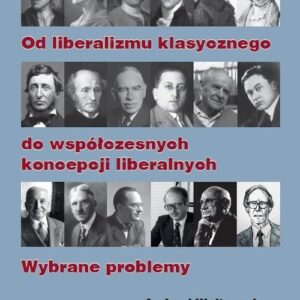 Od liberalizmu klasycznego do współczesnych koncepcji liberalnych Wybrane problemy