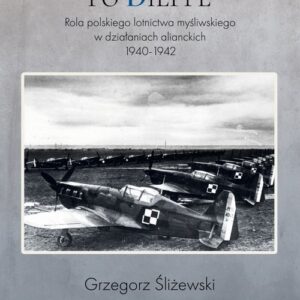 Od Montpellier po Dieppe. Rola polskiego lotnictwa myśliwskiego w działaniach alianckich 1940-1942