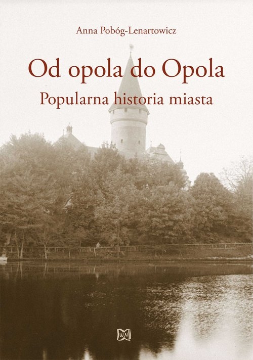 Od opola do Opola. Popularna historia miasta