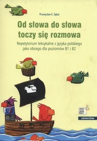 Od słowa do słowa toczy się rozmowa. Repetytorium leksykalne z języka polskiego jako obcego dla poziomów B1 i B2