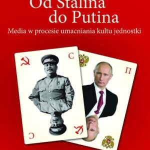 Od Stalina do Putina. Media w procesie umacniania kultu jednostki