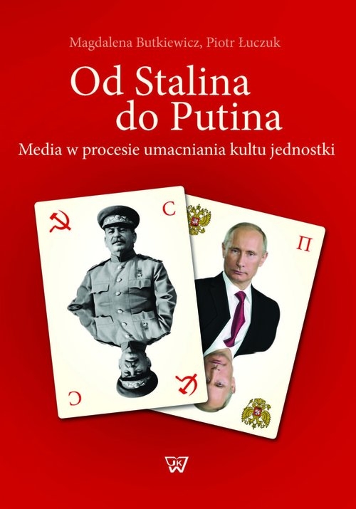 Od Stalina do Putina. Media w procesie umacniania kultu jednostki