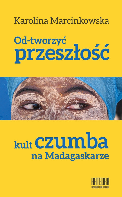 Od-tworzyć przeszłość. Kult czumba na Madagaskarze