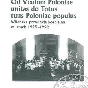 Od Vixdum Poloniae unitas do Totus tuus Polaniae populus. Wileńska prowincja kościelna w latach 1925-1992