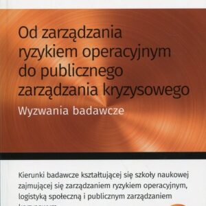 Od zarządzania ryzykiem operacyjnym do publicznego zarządzania kryzysowego. Wyzwania badawcze