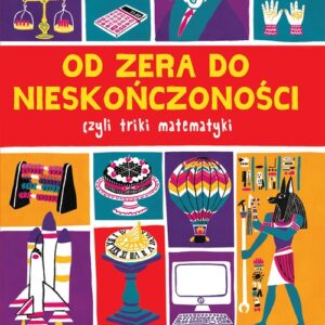 Od zera do nieskończoności... Prawie wszystko z matematyki