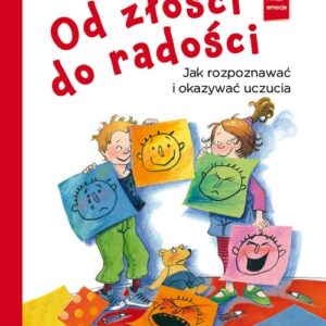 Od złości do radości. Jak rozpoznawać i okazywać uczucia