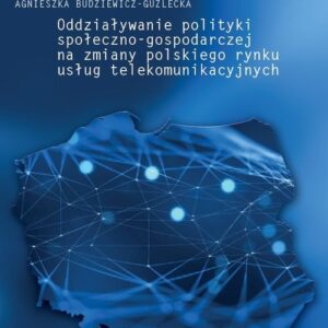 Oddziaływanie polityki społeczno-gospodarczej na zmiany polskiego rynku usług telekomunikacyjnych