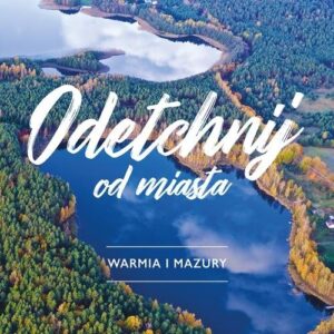 Odetchnij od miasta. Warmia i Mazury