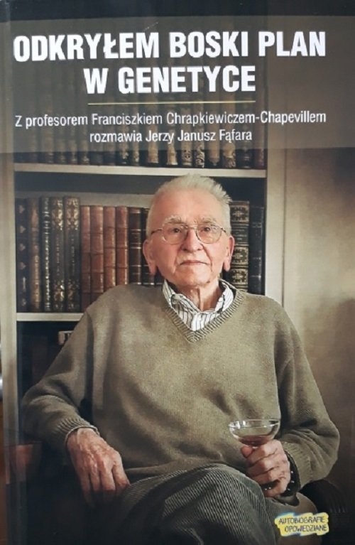 Odkryłem boski plan w genetyce. Z profesorem Franciszkiem Chrapkiewiczem-Chapevillem rozmawia Jerzy Fąfara