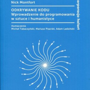 Odkrywanie kodu. Wprowadzenie do programowania w sztuce i humanistyce