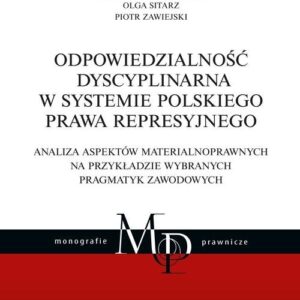 Odpowiedzialność dyscyplinarna w systemie polskiego prawa represyjnego.. Analiza aspektów materialnoprawnych na przykładzie wybranych pragmatyk