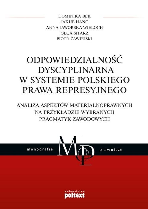 Odpowiedzialność dyscyplinarna w systemie polskiego prawa represyjnego.. Analiza aspektów materialnoprawnych na przykładzie wybranych pragmatyk
