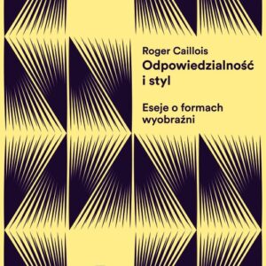 Odpowiedzialność i styl. Eseje o formach wyobraźni