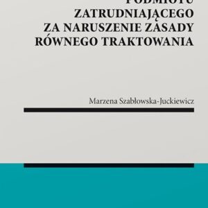 Odpowiedzialność odszkodowawcza podmiotu zatrudniającego za naruszenie zasady równego traktowania