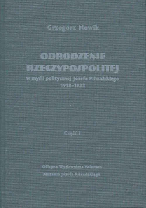 Odrodzenie Rzeczypospolitej w myśli politycznej Józefa Piłsudskiego 1918-1922. Część I