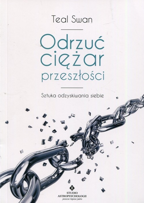 Odrzuć ciężar przeszłości. Sztuka odzyskiwania siebie