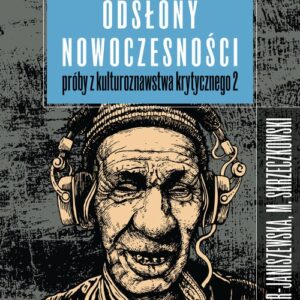 Odsłony nowoczesności. Próby z kulturoznawstwa krytycznego