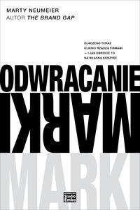 Odwracanie marki. Dlaczego teraz klienci rządzą firmami - i jak obrócić to na własną korzyść