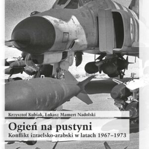 Ogień na pustyni Konflikt izraelsko-arabski w latach 1967-1973