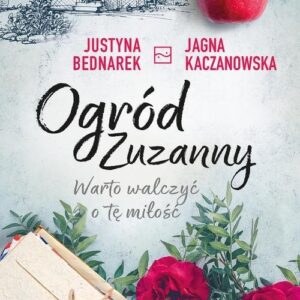 Ogród Zuzanny. Tom 3. Warto walczyć o tę miłość