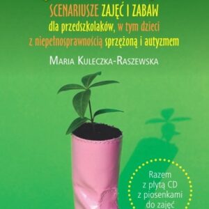 Ogrodoterapia. Scenariusze zajęć i zabaw dla przedszkolaków, w tym dzieci z niepełnosprawnością sprzężoną i autyzme