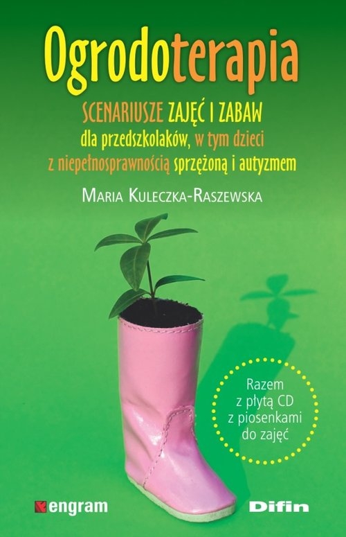Ogrodoterapia. Scenariusze zajęć i zabaw dla przedszkolaków, w tym dzieci z niepełnosprawnością sprzężoną i autyzme