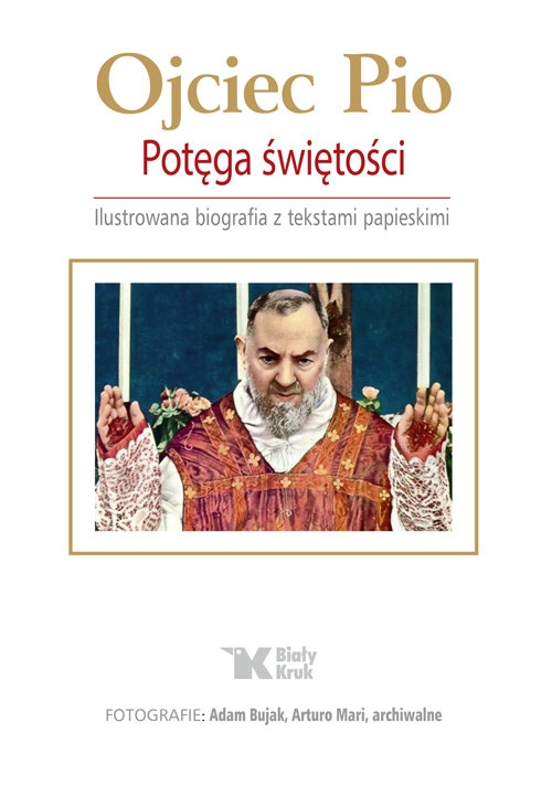 Ojciec Pio Potęga świętości. Ilustrowana biografia z tekstami papieskimi