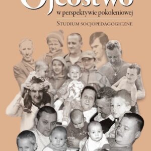 Ojcostwo w perspektywie pokoleniowej. Studium socjopedagogiczne