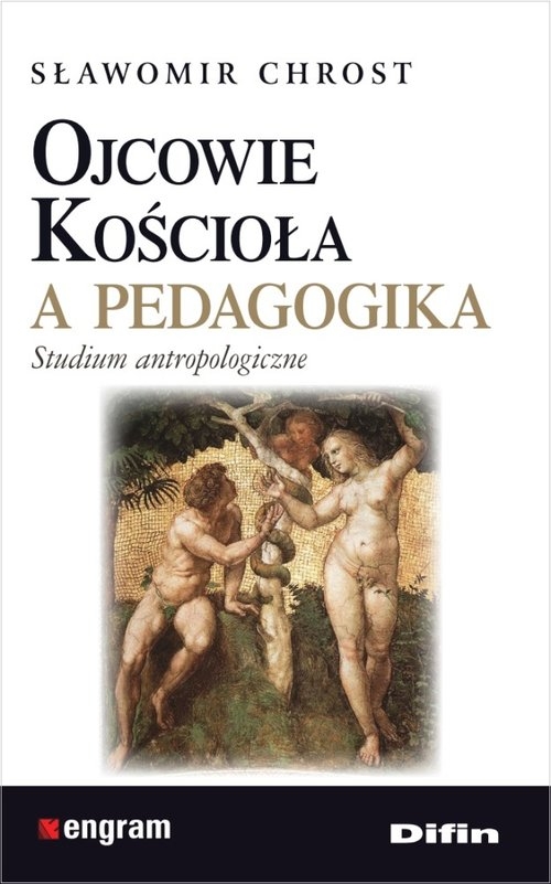 Ojcowie Kościoła a pedagogika.. Studium antropologiczne