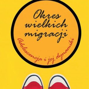 Okres wielkich migracji. Adolescencja i jej dynamiki