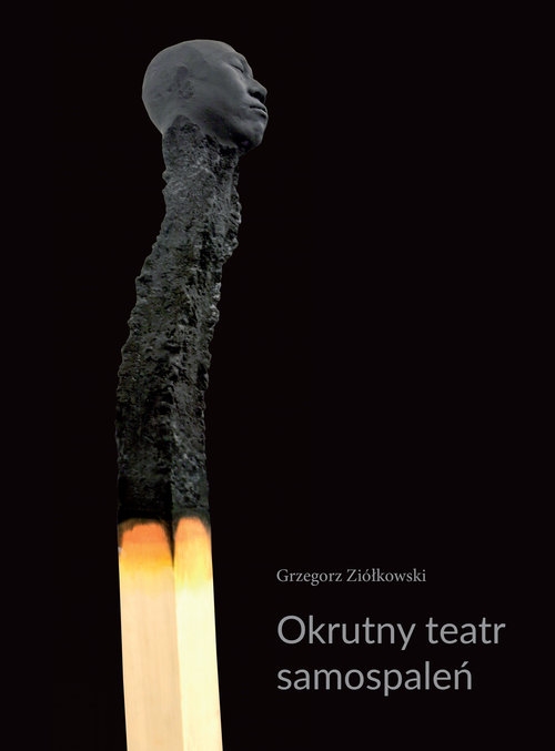 Okrutny teatr samospaleń. Protesty samobójcze w ogniu i ich echa w kulturze współczesnej