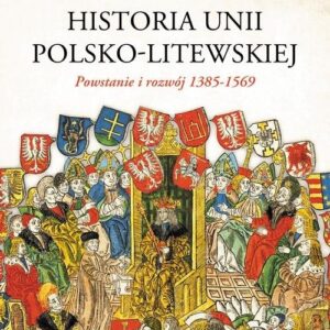 Oksfordzka historia unii polsko-litewskiej tom 1