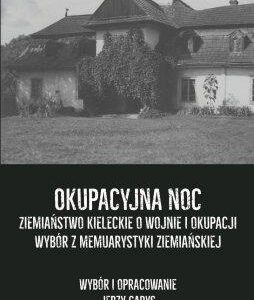 Okupacyjna noc. Ziemiaństwo kieleckie o wojnie...