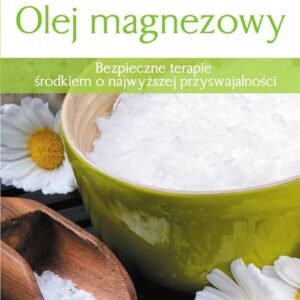 Olej magnezowy. Bezpieczne terapie środkiem o najwyższej przyswajalności
