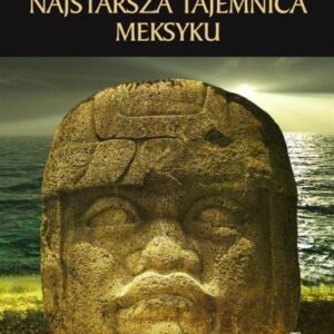 Olmekowie. Najstarsza tajemnica Meksyku