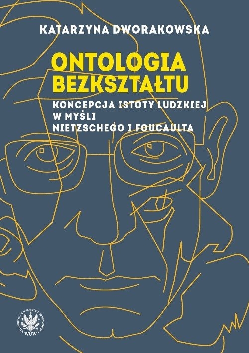 Ontologia bezkształtu. Koncepcja istoty ludzkiej w myśli Nietzschego i Foucaulta