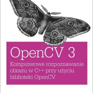 OpenCV 3. Komputerowe rozpoznawanie obrazu w C++ przy użyciu biblioteki OpenCV