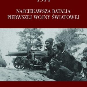 Operacja Łódzka 1914. Najciekawsza batalia Pierwszej Wojny Światowej