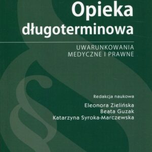 Opieka długoterminowa. Uwarunkowania medyczne i prawne