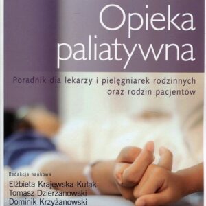 Opieka paliatywna. Poradnik dla lekarzy i pielęgniarek rodzinnych oraz rodzin pacjentów