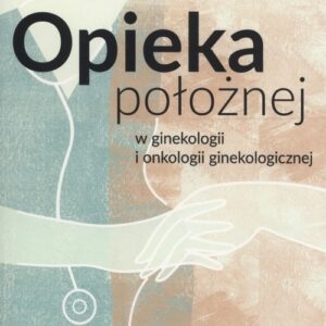 Opieka położnej w ginekologii i onkologii ginekologicznej