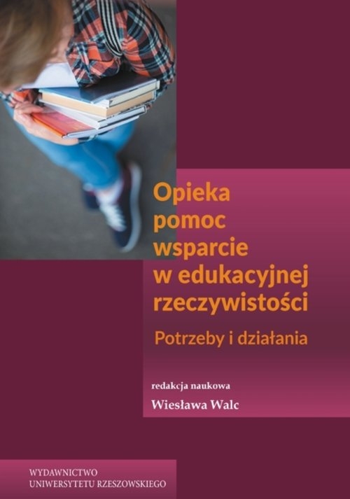 Opieka pomoc wsparcie w edukacyjnej rzeczywistości. Potrzeby i działania