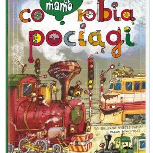 Opowiem ci mamo, co robią pociągi