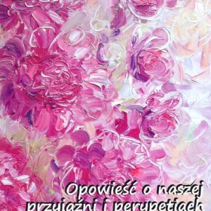Opowieść o naszej przyjaźni i perypetiach