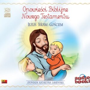 Opowieści Biblijne. Jezus moim gościem. (Audiobook)